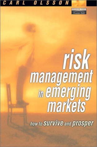 Risk Management In Emerging Markets How To Survive And Prosper Carl Olsson