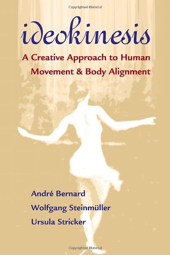 Ideokinesis A Creative Approach To Human Movement And Body Alignment 1st Edition Andre Bernard
