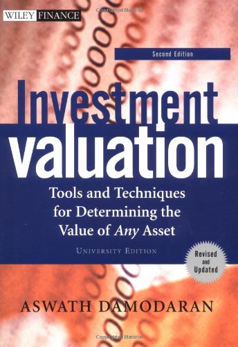 Investment Valuation Tools And Techniques For Determining The Value Of Any Asset Second Edition University Edition 2nd Edition Aswath Damodaran