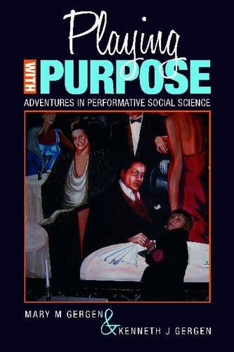 Playing With Purpose Adventures In Performative Social Science 1st Mary M Gergen