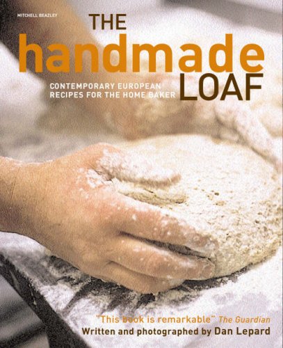 The Handmade Loaf Contemporary Recipes For The Home Baker Dan Lepard