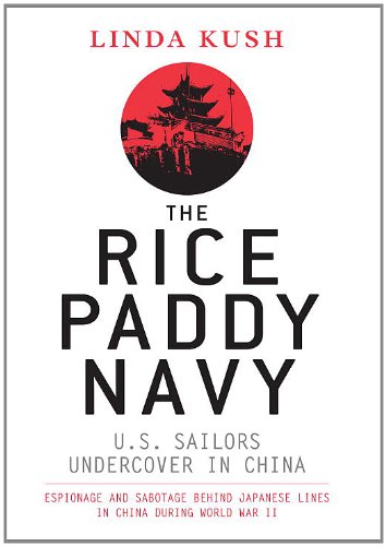 The Rice Paddy Navy Us Sailors Undercover In China Linda Kush