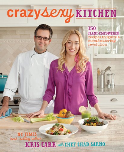 Crazy Sexy Kitchen 150 Plantempowered Recipes To Ignite A Mouthwatering Revolution Kris Carr