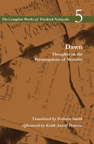 Dawn Thoughts On The Presumptions Of Morality Annotated Edition Friedrich Nietzsche