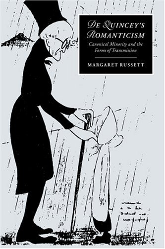 De Quinceys Romanticism Canonical Minority And The Forms Of Transmission Margaret Russett
