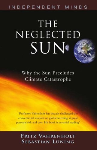 The Neglected Sun How The Sun Precludes Climate Catastrophe Fritz Vahrenholt