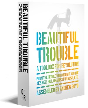 Beautiful Trouble A Toolbox For Revolution Andrew Boyd Dave Oswald Mitchell