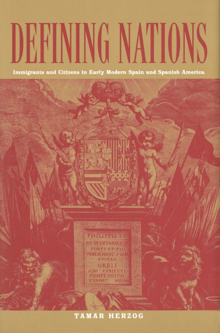 Defining Nations Immigrants And Citizens In Early Modern Spain And Spanish America Tamar Herzog
