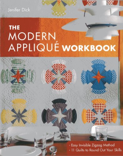 The Modern Appliqu Workbook Easy Invisible Zigzag Method 11 Quilts To Round Out Your Skills Jenifer Dick