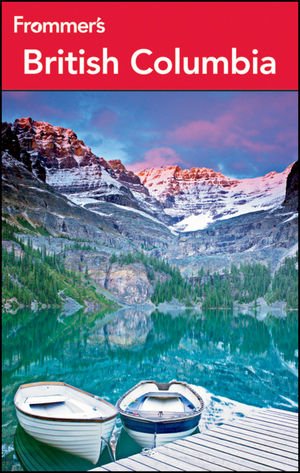 Frommers British Columbia 7th Edition Chloe Ernst