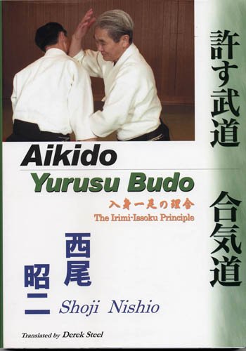 Aikido Yurusu Budo The Irimiissoku Principle First Edition Nishio Translated By Derek Steel Shoji
