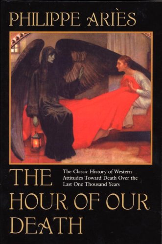 The Hour Of Our Death The Classic History Of Western Attitudes Toward Death Over The Last One Thousand Years Philippe Aries