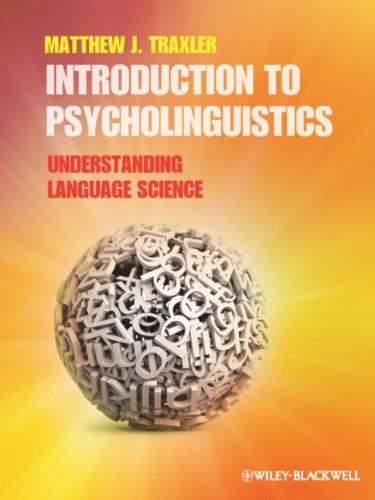 Introduction To Psycholinguistics Understanding Language Science 1st Edition Matthew J Traxler