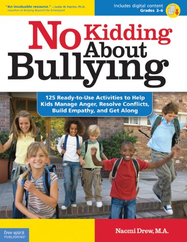 No Kidding About Bullying 125 Readytouse Activities To Help Kids Manage Anger Resolve Conflicts Build Empathy And Get Along Naomi Drew Ma