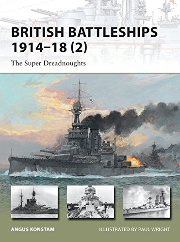 British Battleships 191418 2 The Super Dreadnoughts Angus Konstam