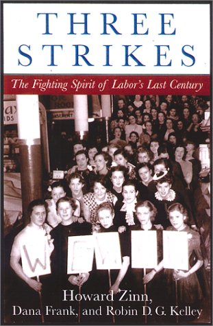Three Strikes Miners Musicians Salesgirls And The Fighting Spirit Of Labors Last Century Howard Zinn