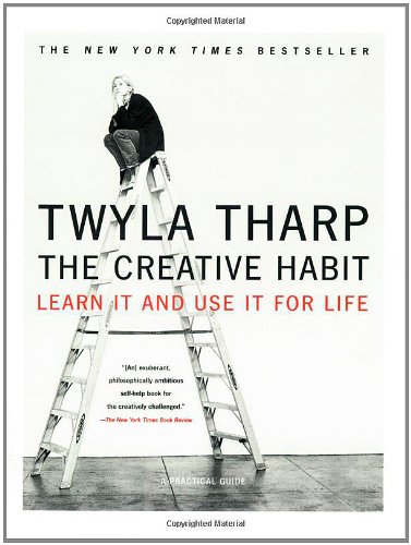The Creative Habit Learn It And Use It For Life Twyla Tharp