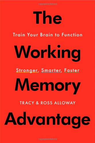 The Working Memory Advantage Train Your Brain To Function Stronger Smarter Faster Tracy Alloway