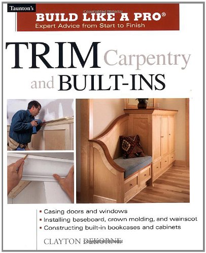 Tauntons Build Like A Pro Trim Carpentry Builtins Clayton Dekorne
