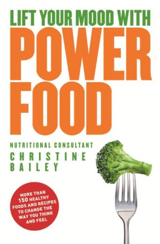 Natural Power Foods Healthy Foods And Recipes To Lift Your Mood And Boost Your Energy Levels Christine Bailey