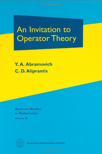 An Invitation To Operator Theory Y A Abramovich Charalambos D Aliprantis