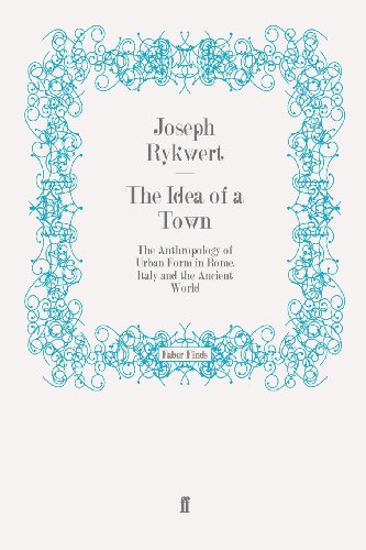 The Idea Of A Town The Anthropology Of Urban Form In Rome Italy And The Ancient World Joseph Rykvert