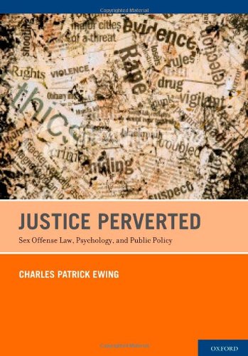Justice Perverted Sex Offense Law Psychology And Public Policy 1st Edition Charles Patrick Ewing