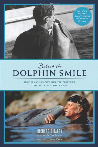 Behind The Dolphin Smile One Mans Campaign To Protect The Worlds Dolphins Original Richard Obarry