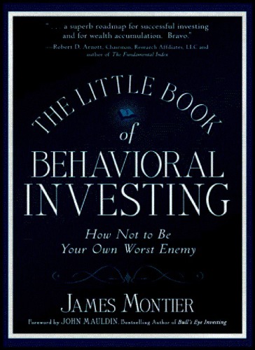 The Little Book Of Behavioral Investing How Not To Be Your Own Worst Enemy James Montier