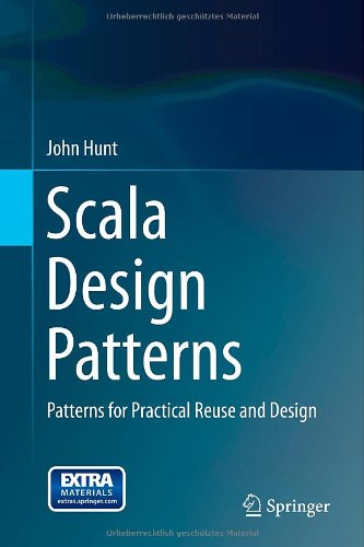 Scala Design Patterns Patterns For Practical Reuse And Design 2013th Edition John Hunt