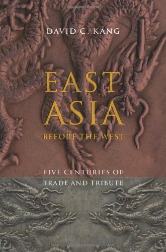 East Asia Before The West Five Centuries Of Trade And Tribute David C Kang