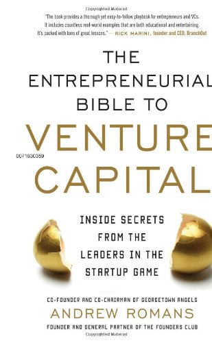 The Entrepreneurial Bible To Venture Capital Inside Secrets From The Leaders In The Startup Game Andrew Romans