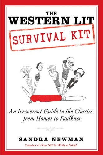 The Western Lit Survival Kit An Irreverent Guide To The Classics From Homer To Faulkner Sandra Newman