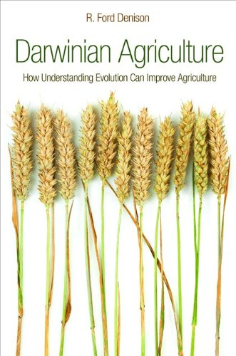 Darwinian Agriculture How Understanding Evolution Can Improve Agriculture R Ford Denison