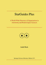 Starguides Plus A Worldwide Directory Of Organizations In Astronomy And Related Space Sciences 1st Edition Andr Heck Auth