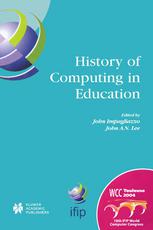 History Of Computing In Education Ifip 18th World Computer Congress Tc3tc9 1st Conference On The History Of Computing In Education 2227 August 2004 Toulouse France 1st Edition John A N Lee Auth