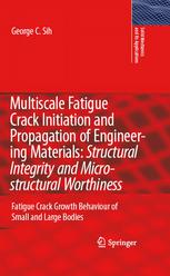 Multiscale Fatigue Crack Initiation And Propagation Of Engineering Materials Structural Integrity And Microstructural Worthiness Fatigue Crack Growth Behaviour Of Small And Large Bodies 1st Edition B Farahmand Auth