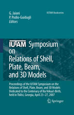 Iutam Symposium On Relations Of Shell Plate Beam And 3d Models Proceedings Of The Iutam Symposium On The Relations Of Shell Plate Beam And 3d Models Dedicated To The Centenary Of Ilia Vekuas Birth Held In Tbilisi Georgia April 2327 2007 1st Edition Lenser A Aghalovyan Auth