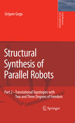 Structural Synthesis Of Parallel Robots Part 2 Translational Topologies With Two And Three Degrees Of Freedom 1st Edition Grigore Gogu Auth