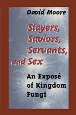 Slayers Saviors Servants And Sex An Expos Of Kingdom Fungi 1st Edition David Moore Auth