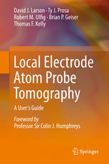 Local Electrode Atom Probe Tomography A Users Guide 1st Edition David J Larson