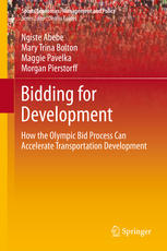Bidding For Development How The Olympic Bid Process Can Accelerate Transportation Development 1st Edition Ngiste Abebe