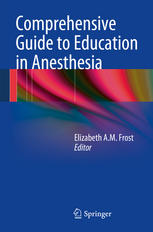 Comprehensive Guide To Education In Anesthesia 1st Edition Elizabeth A M Frost Md Auth