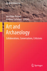 Art And Archaeology Collaborations Conversations Criticisms 1st Edition Ian Alden Russell