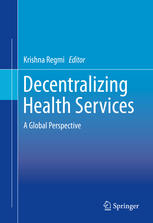 Decentralizing Health Services A Global Perspective 1st Edition Krishna Regmi Auth