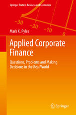Applied Corporate Finance Questions Problems And Making Decisions In The Real World 1st Edition Mark K Pyles Auth