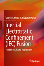 Inertial Electrostatic Confinement Iec Fusion Fundamentals And Applications 1st Edition George H Miley