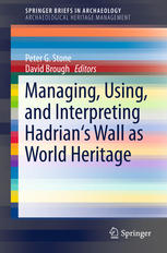 Managing Using And Interpreting Hadrians Wall As World Heritage 1st Edition Prof Peter G Stone Auth