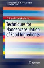 Techniques For Nanoencapsulation Of Food Ingredients 1st Edition C Anandharamakrishnan Auth