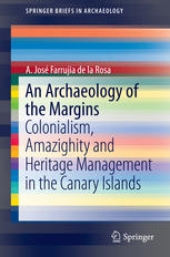 An Archaeology Of The Margins Colonialism Amazighity And Heritage Management In The Canary Islands 1st Edition A Jos Farrujia De La Rosa Auth